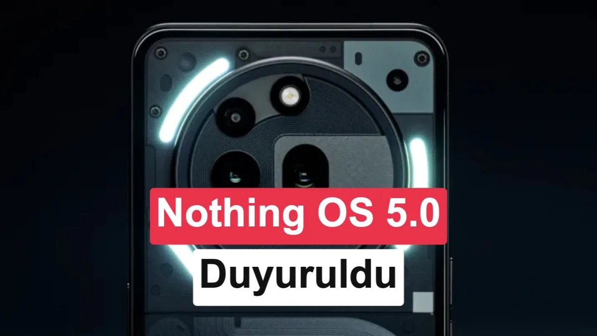 Nothing OS 5.0 Tanıtım Tarihi Belirlendi: Hangi Cihazlar Etkileniyor?
