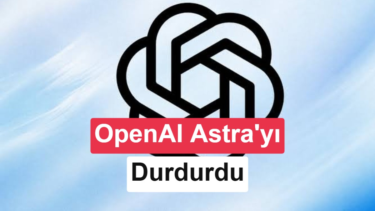 OpenAI, Astra Modelini Durdurdu: Kritik Güvenlik Riskine Ulaştı