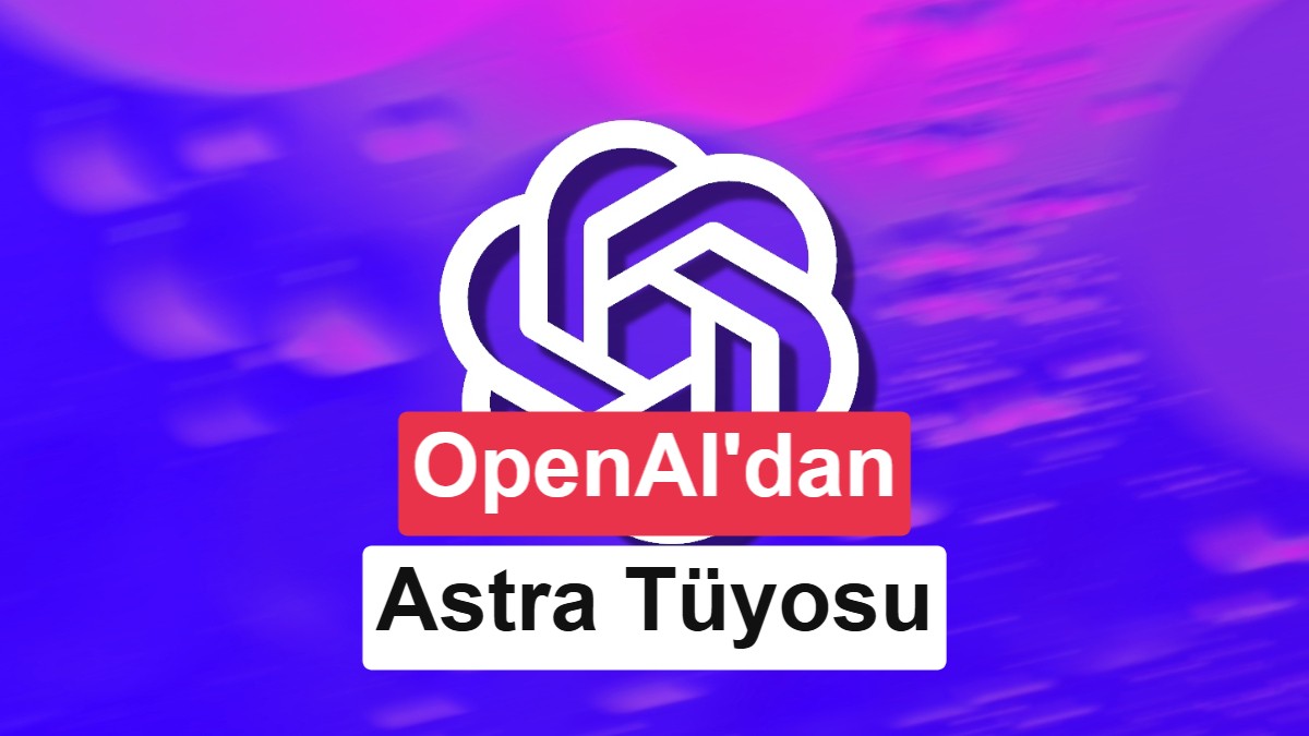 OpenAI, Yeni AI Modeli Astra ile Büyük Bir İleri Adım Atıyor