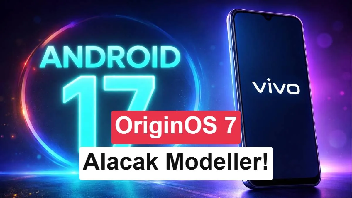 OriginOS 7 ne zaman piyasaya çıkacak? Desteklenecek Vivo ve iQOO cihazları