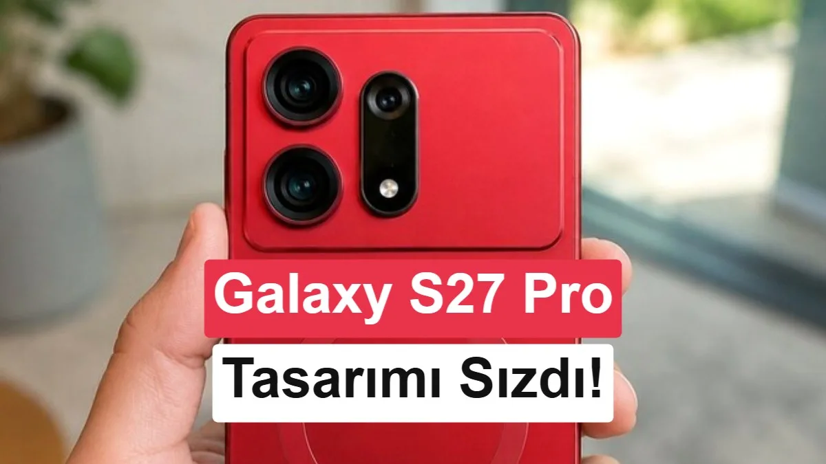 Samsung Galaxy S27 Pro Tasarımı Sızdı: S27 Ultra ile Benzer Görülecek