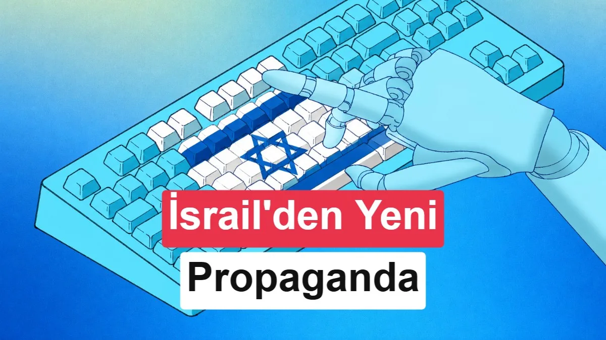 İsrail’in propaganda stratejisinde yapay zeka: Yüzlerce rapor ortaya çıktı