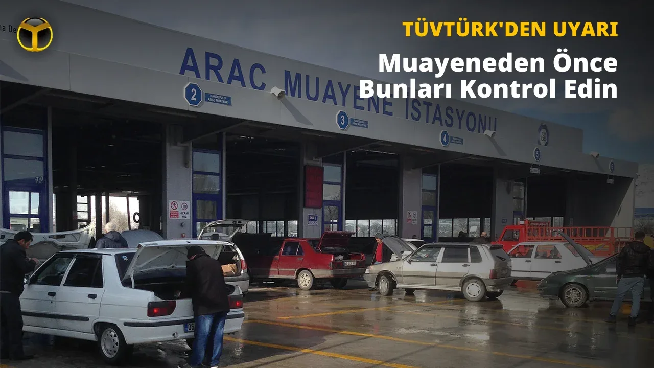 TÜVTÜRK: Araç Muayenesi Öncesi Kontrol Edilmesi Gereken Önemli Noktalar