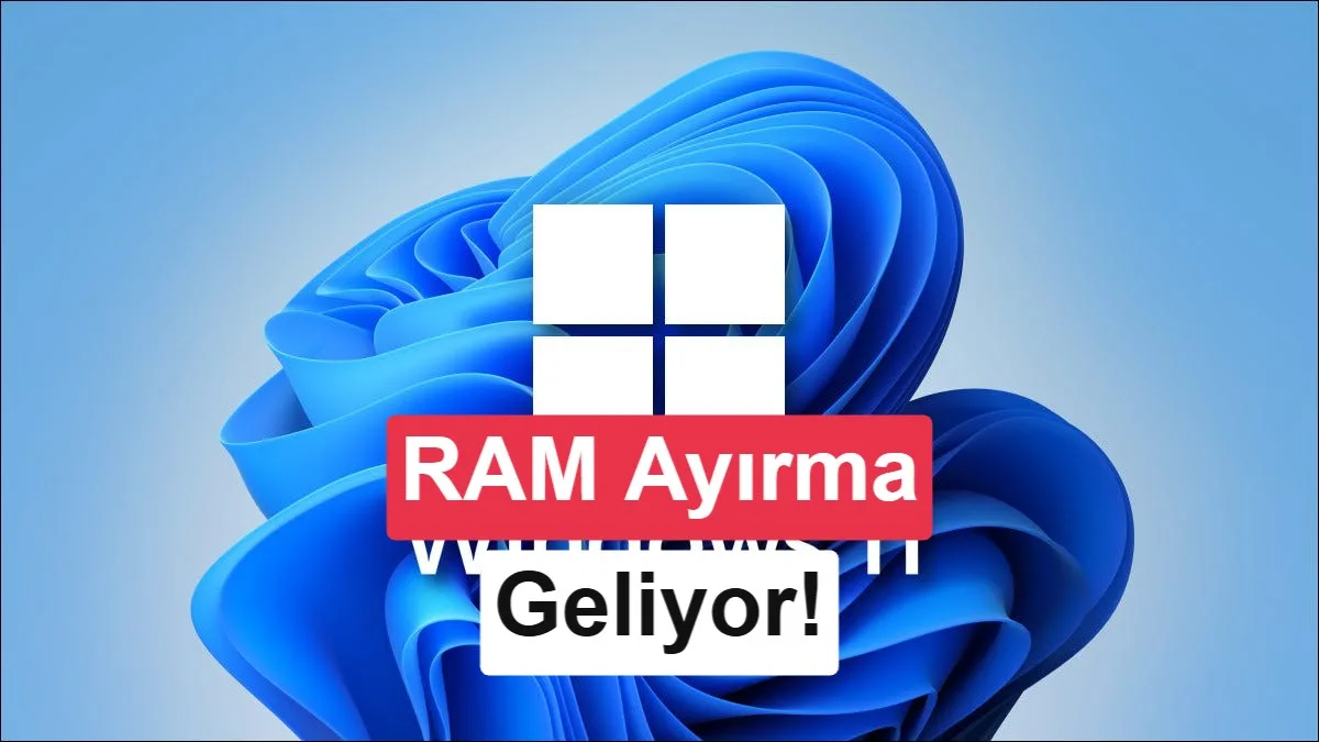 Windows 11’de GPU’ya RAM Ayırma Özelliği Geliştiriliyor