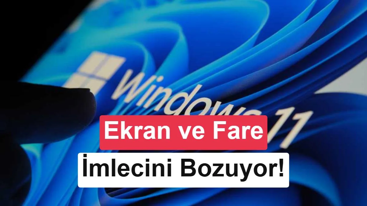 Windows 11’de Yeni Sorun: Güncelleme Fare İmlecini ve Ekranı Bozuyor