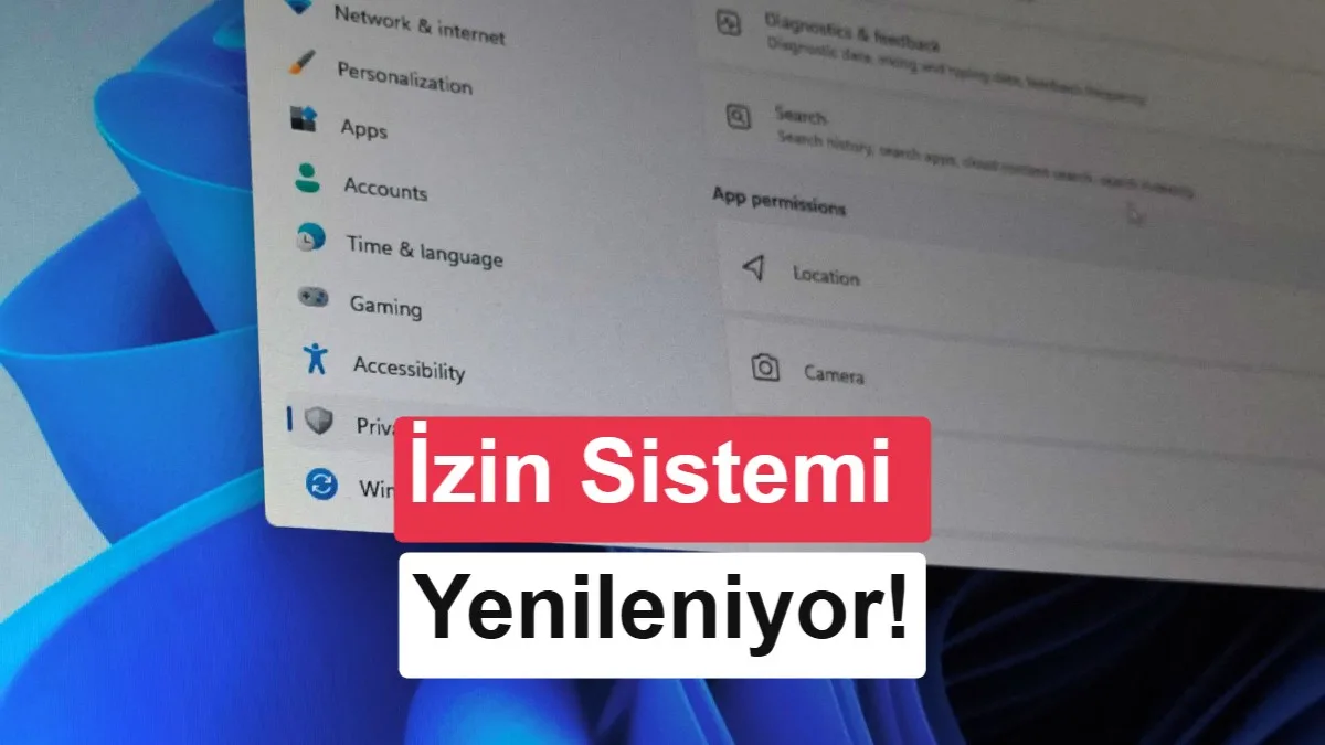 Windows 11’de İzin Sistemi Değişiyor: Uygulama Bazlı Erişim Kontrolü Yolda