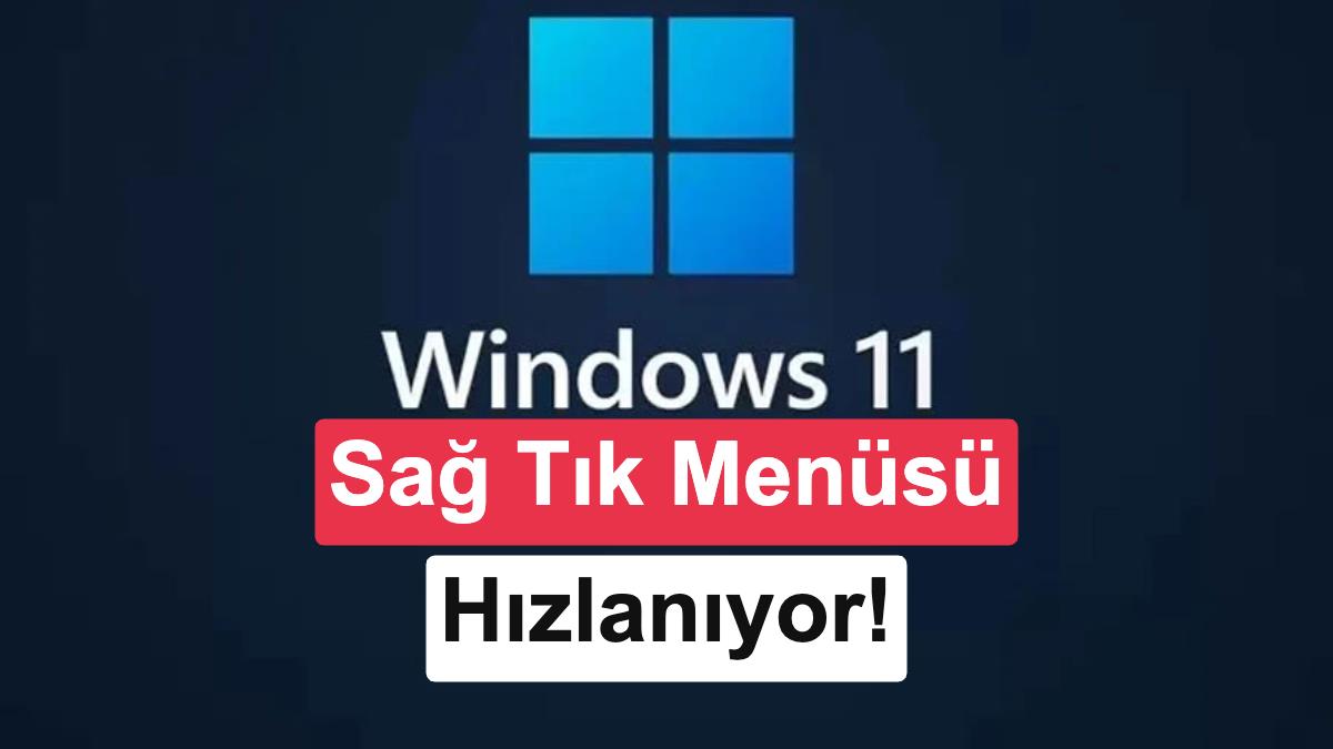Windows 11 Sağ Tık Menüsü Yeniden Tasarlanıyor: Artık Çok Daha Hızlı Olacak