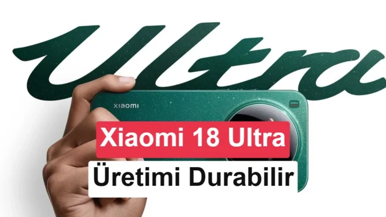 Xiaomi 18 Ultra Modeli Rafından Çıkarılıyor Mu? Üretim İddiası Şaşırtıyor