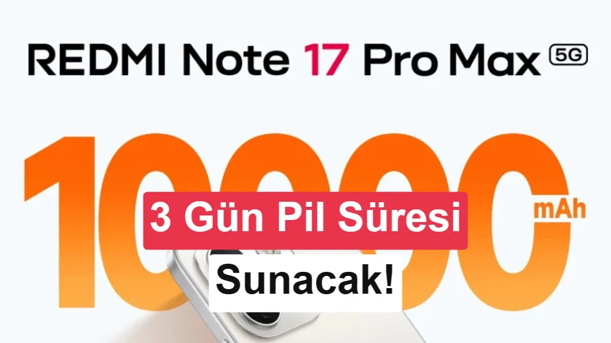 Xiaomi’den 10.000 mAh’lık bataryalı telefon: Redmi Note 17 Pro Max 5G