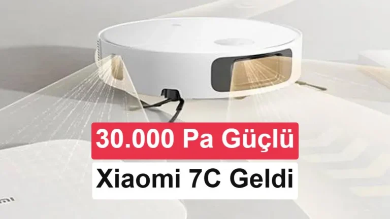 Xiaomi Robot Süpürge 7C Tanıtıldı: 30.000 Pa Emiş Gücü
