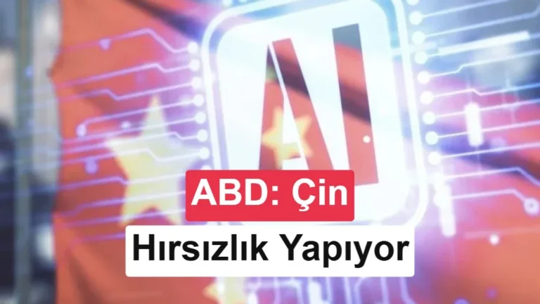 ABD, Çinli Yapay Zeka Şirketlerini Suçladı: “Sistematik Hırsızlık”