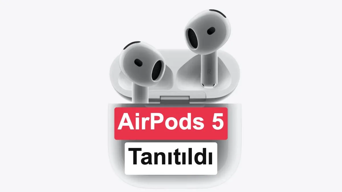 AirPods 5 Tanıtıldı: Yeni Özellikler ve Gelişmeler