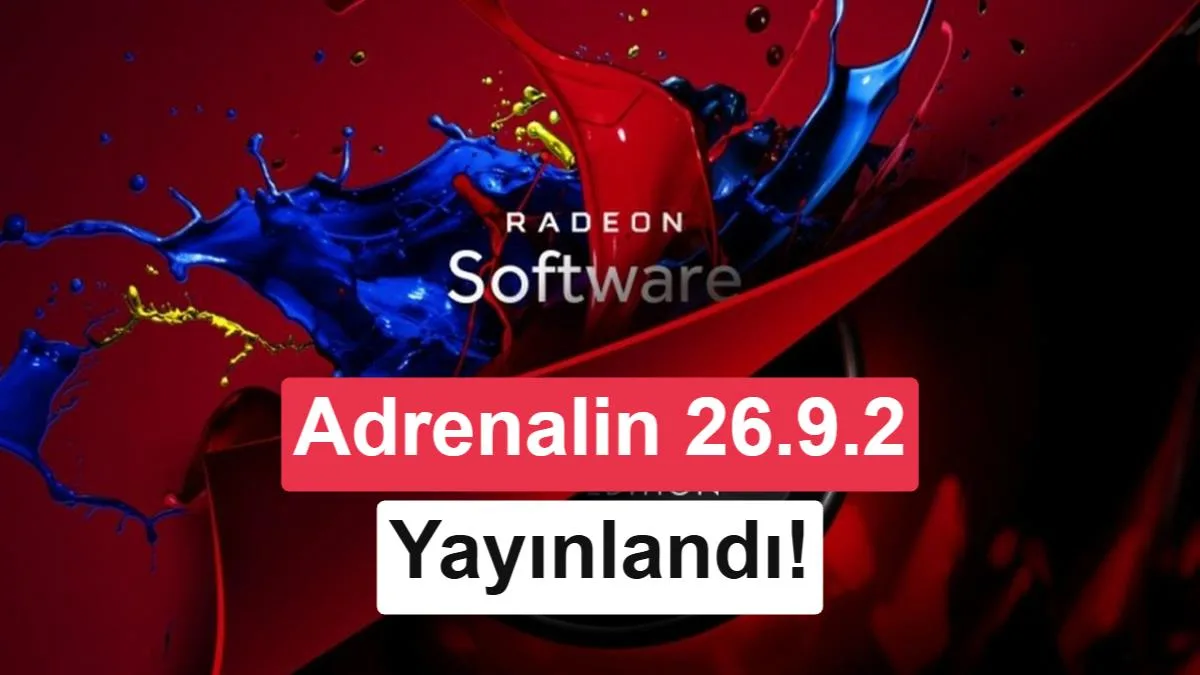 AMD Adrenalin 26.9.2 Güncellemesi: 6 Yeni Oyun Desteği Ekledi