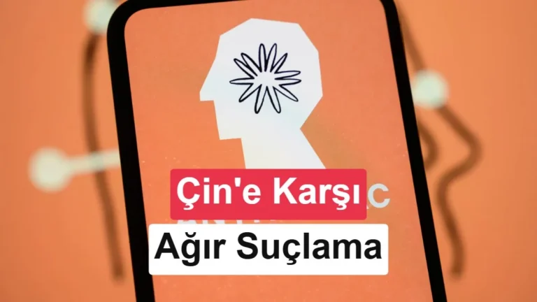 Anthropic, Çinli AI firmalarını ağır suçladı: Kullanıcılar gizli olarak Claude’a yönlendirildi