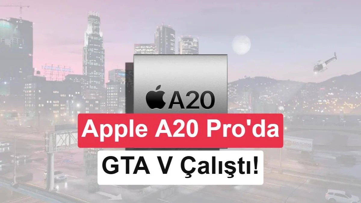 Apple A20 Pro, GTA 5 Benchmark’ında PC ile Rekabet: GTX 1650 Performansına Ulaştı!