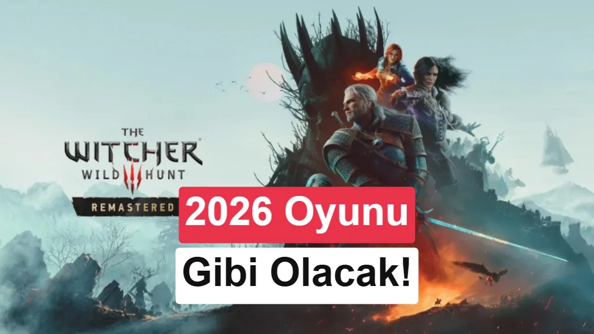 CD Projekt Red: The Witcher 3 Remastered, yeni bir oyun gibi olacak