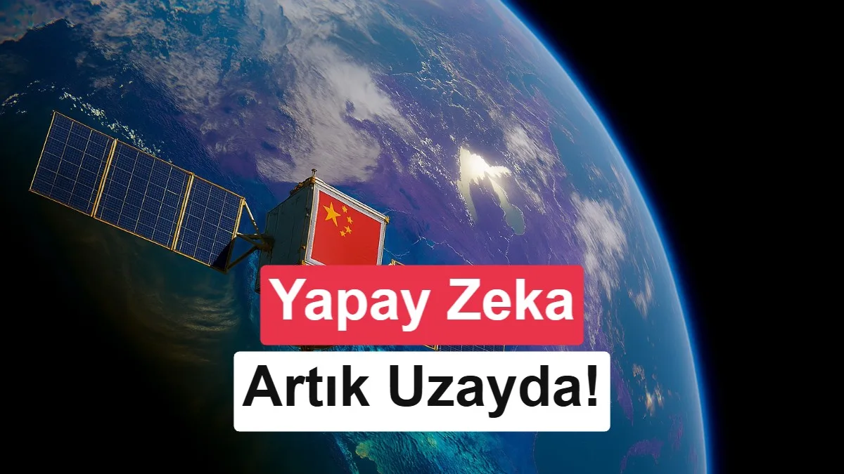 Çin, Yapay Zekayı Yörüngede Kullanıyor: Verileri Dünya’ya Göndermeden İşleyebilecek