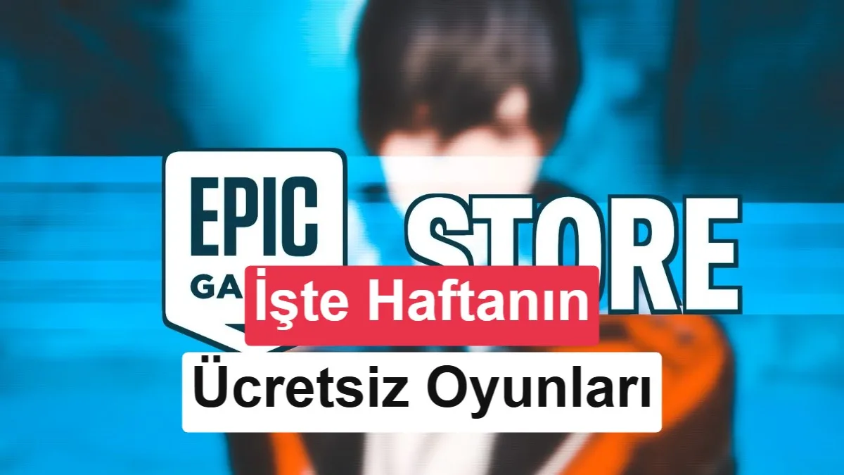 Epic Games Haftalık Ücretsiz Oyunları Açıklandı: Peki Bu Hafta Ne Var?