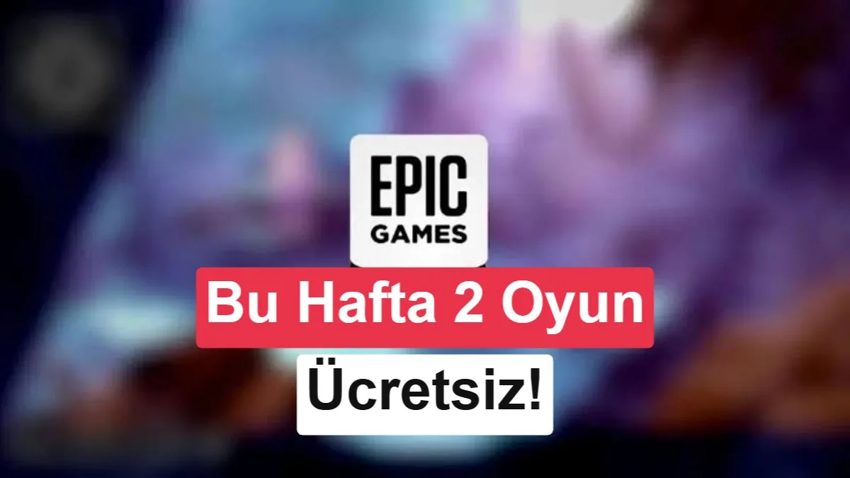 Epic Games, Haftanın Ücretsiz Oyunlarını Erişime Açtı