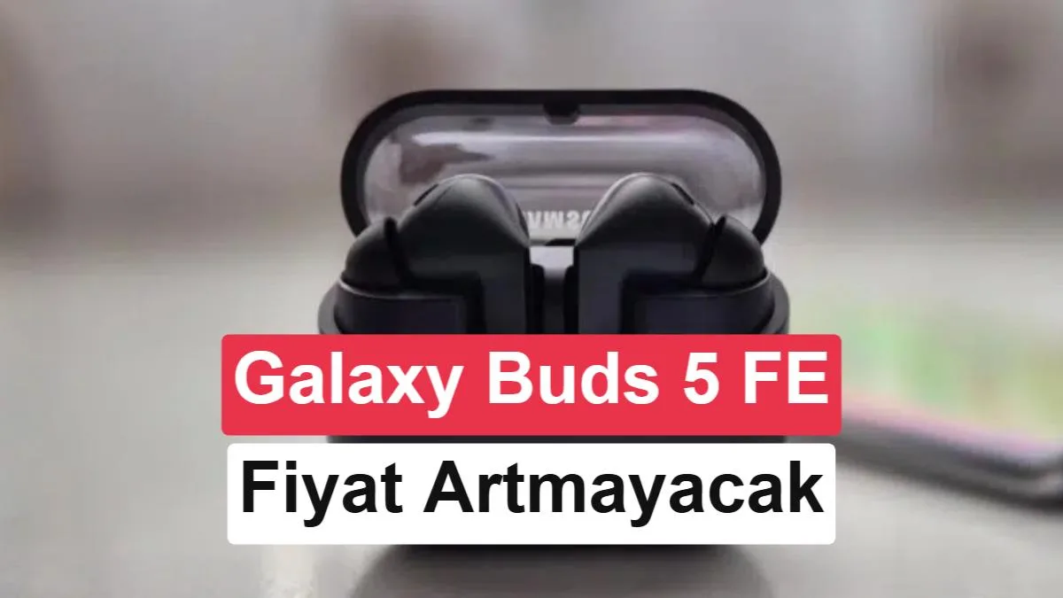 Galaxy Buds 5 FE: Fiyat Artışı Olmadan Ses Kalitesini Artırabilir