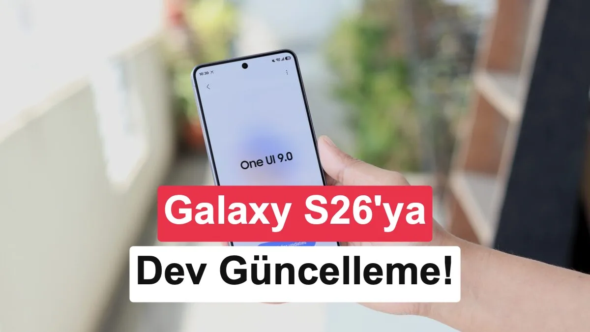 Galaxy S26 serisi için One UI 9 yayınlandı: Güncelleme neler getiriyor?