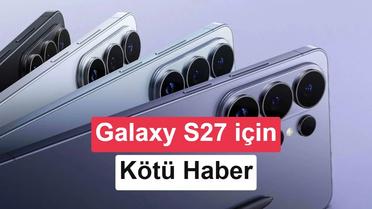 Galaxy S27 serisinden kötü haber: Pro ve Ultra’da bir özellik farklı olacak