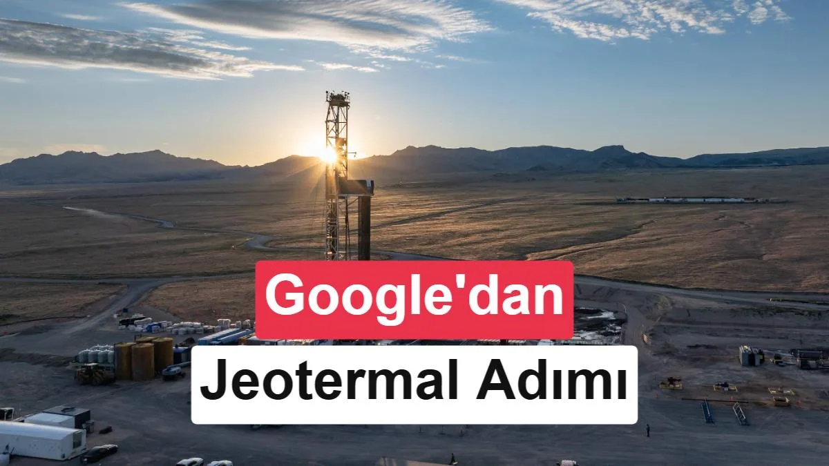 Google, 2 Milyar Dolarlık Jeotermal Projesiyle Dünyanın En Büyük Yeni Nesil Sistemini Hedefliyor