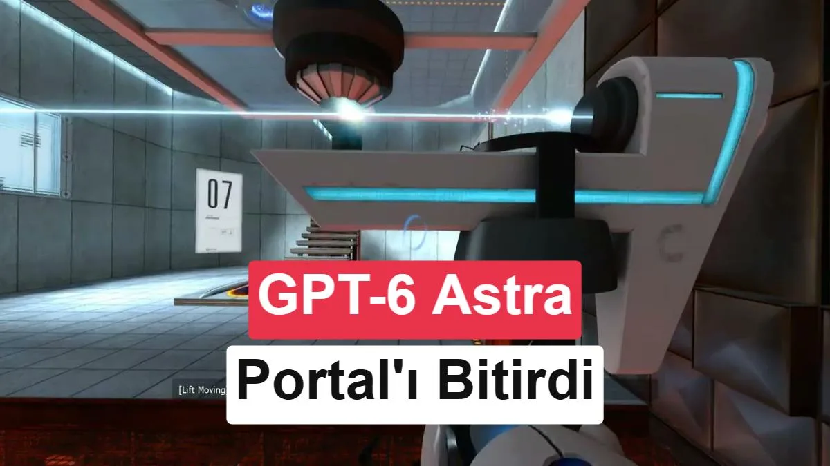GPT-6 Astra, Portal’ı tek başına 24 saatte tamamladı: Maliyet 570$