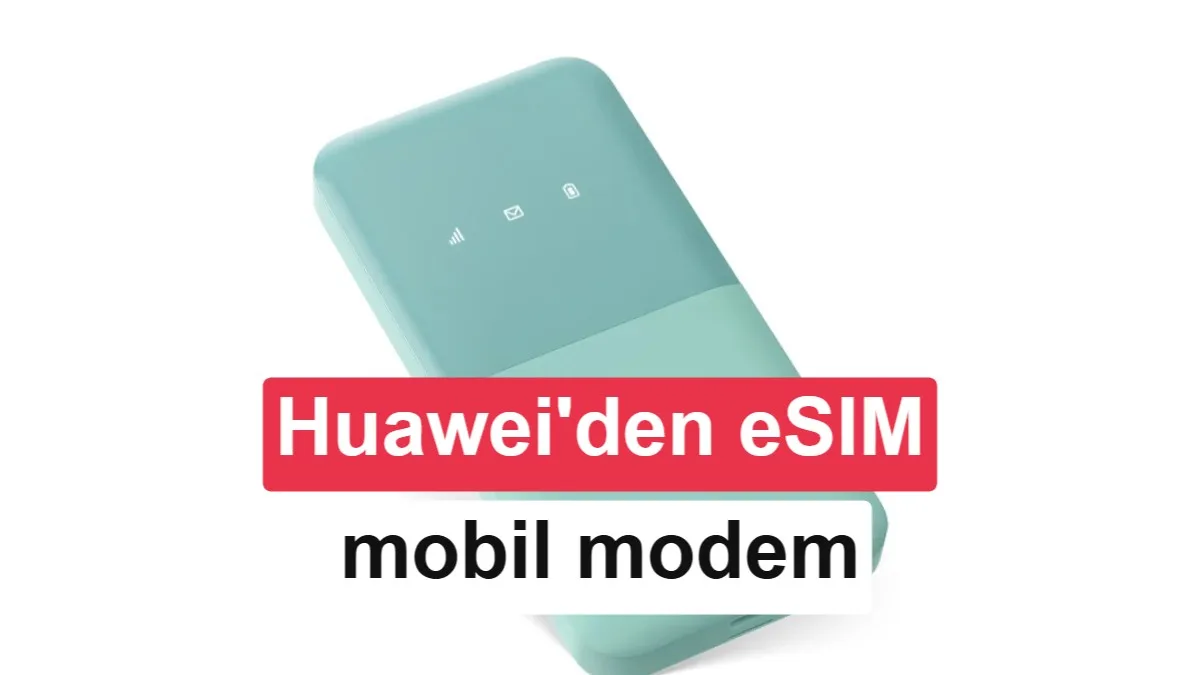 Huawei, eSIM Destekli Mobil Modemini Tanıttı