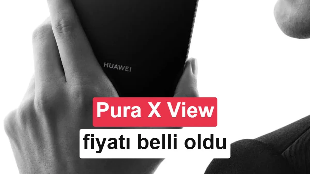 Huawei Pura X View fiyatı belli oldu