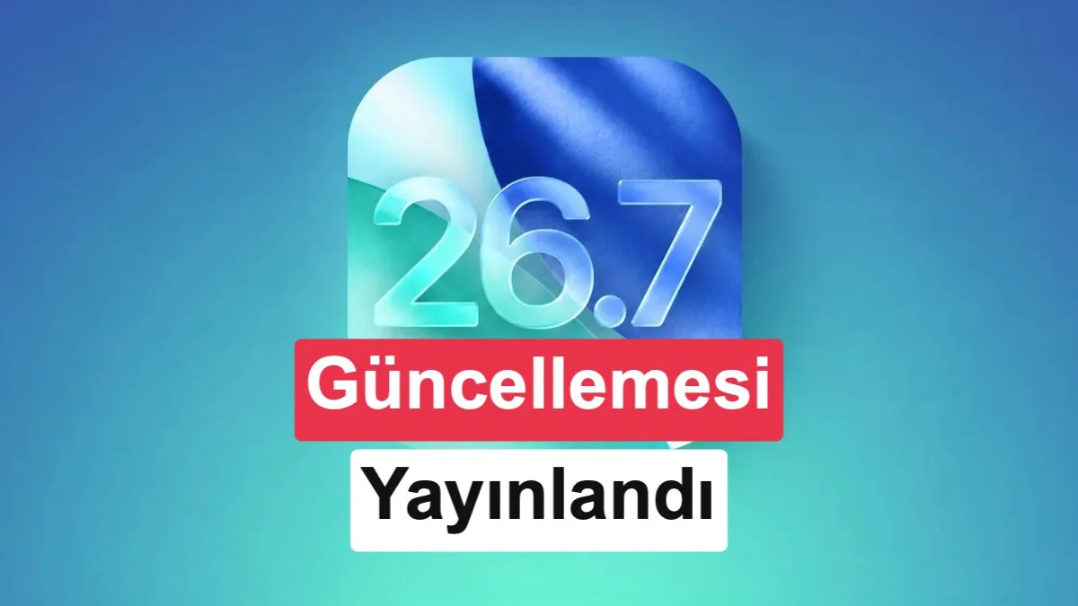 iOS 26.7 Güncellemesi Yayınlandı: Yenilikler Nelerdir?