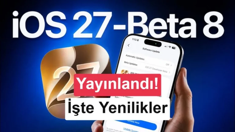 iOS 27 Beta 8 Yayınlandı: iPhone’lar İçin Yeni Özellikler