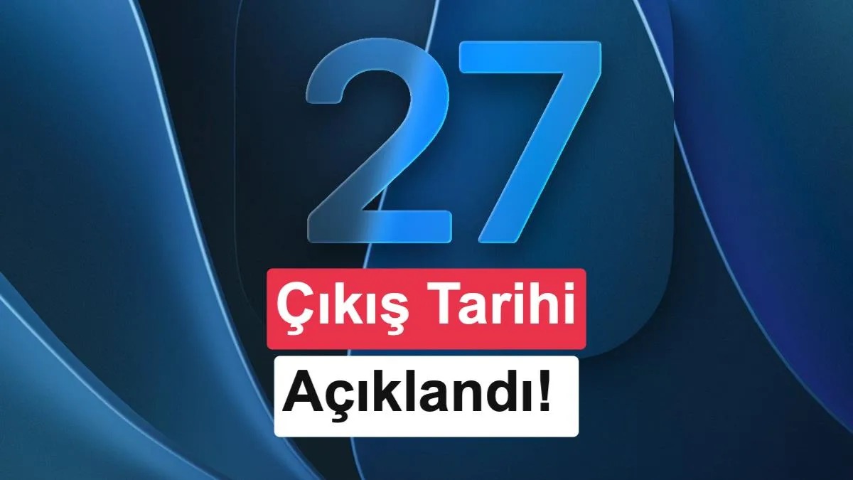 iOS 27 Güncellemesi 14 Eylül’de Yayınlanacak: Hangi Telefonlar Yükseltilecek