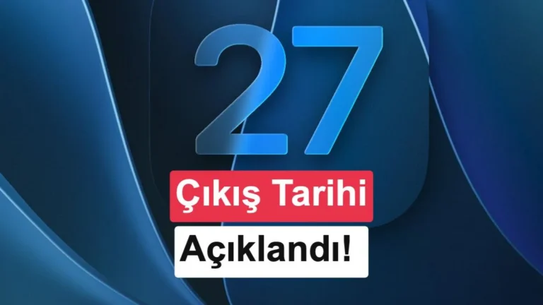 iOS 27 Güncellemesi 14 Eylül’de Yayınlanacak: Hangi Telefonlar Yükseltilecek