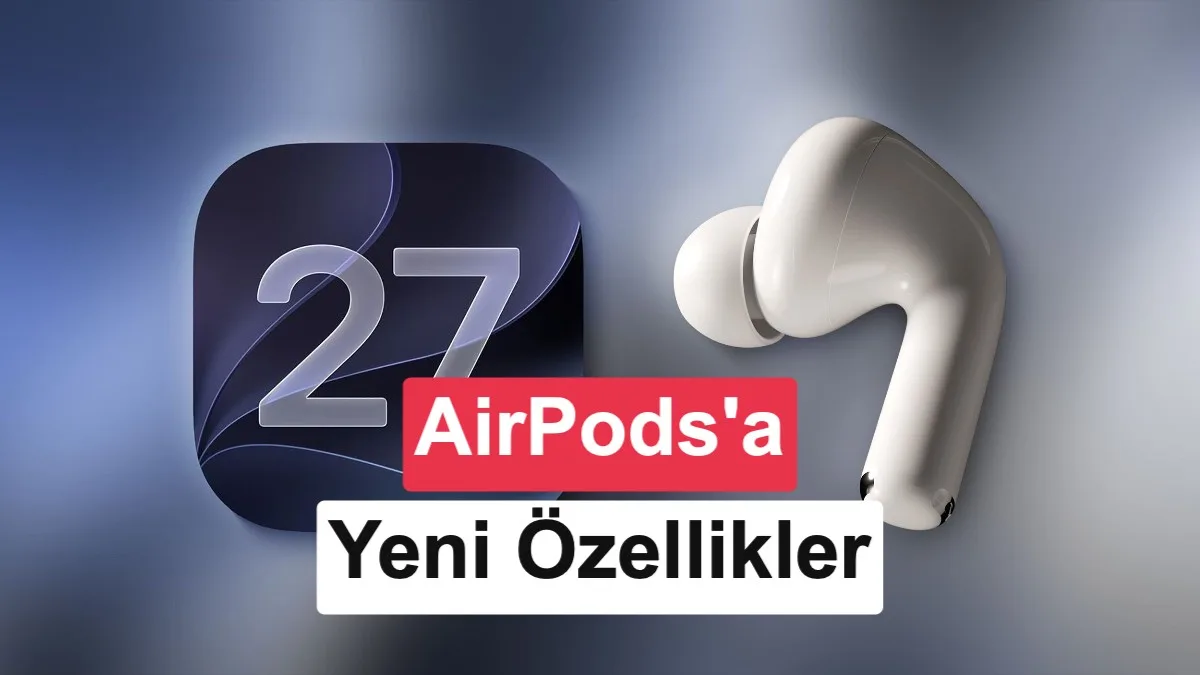 iOS 27 ile AirPods’lara Gelen Yenilikler: Özel EQ, Siri AI ve Daha Fazlası