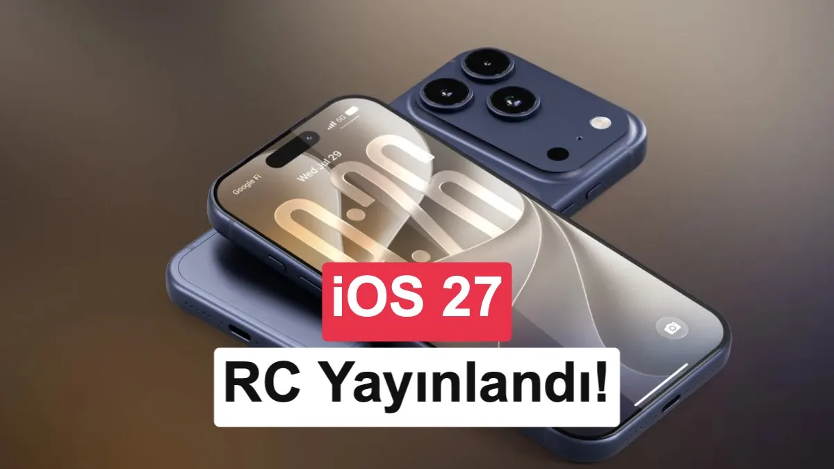 iOS 27 RC Yayınlandı: Haftaya iPhone’lara Gelen Tüm Yenilikler