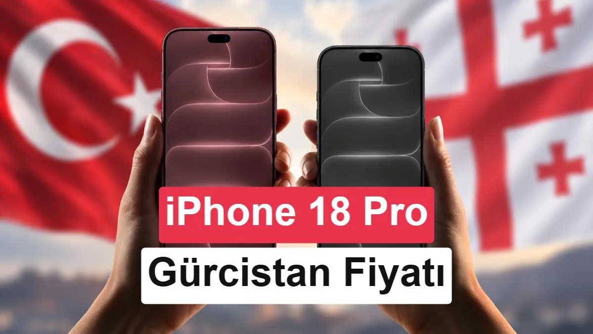 iPhone 18 Pro ve Pro Max’in Gürcistan Fiyatları Açıklandı: Avantaj Ne Kadar?