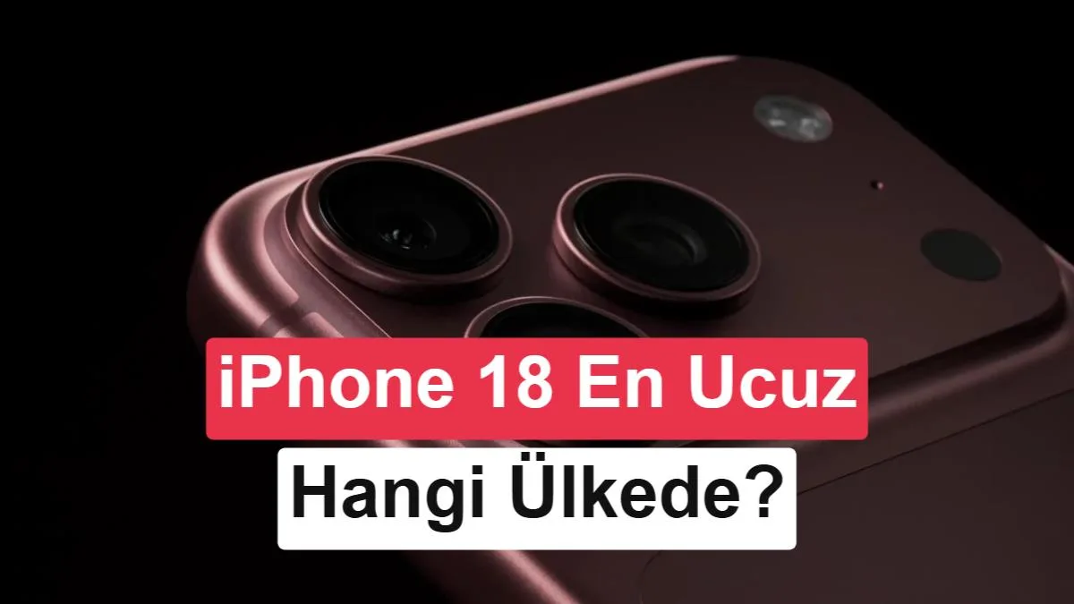 iPhone 18 Pro Yurt Dışında Fiyatları: En Ucuz iPhone 18 Pro Max Hangi Ülkede?
