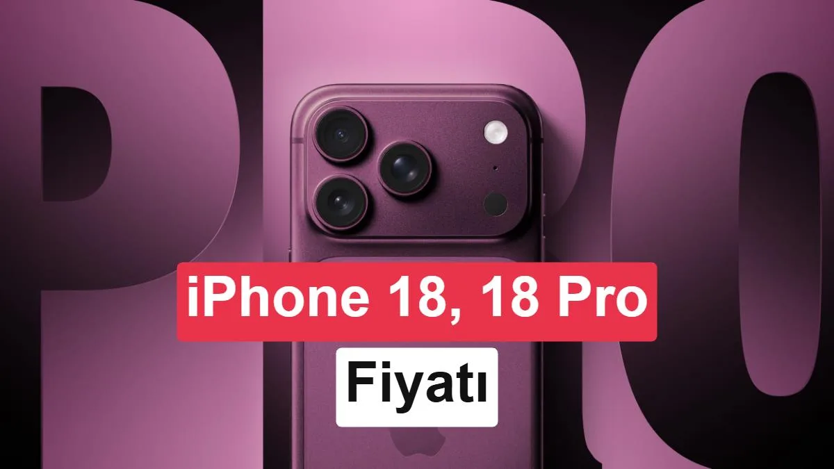 iPhone 18 Serisinin Fiyatları Sızdı: Büyük Zam Bekleniyor