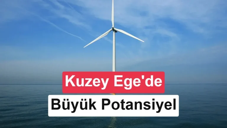 Kuzey Ege’de 4,5 GW’lık denizüstü rüzgar potansiyeli belirlendi: İlk ihale 2027’de yapılacak