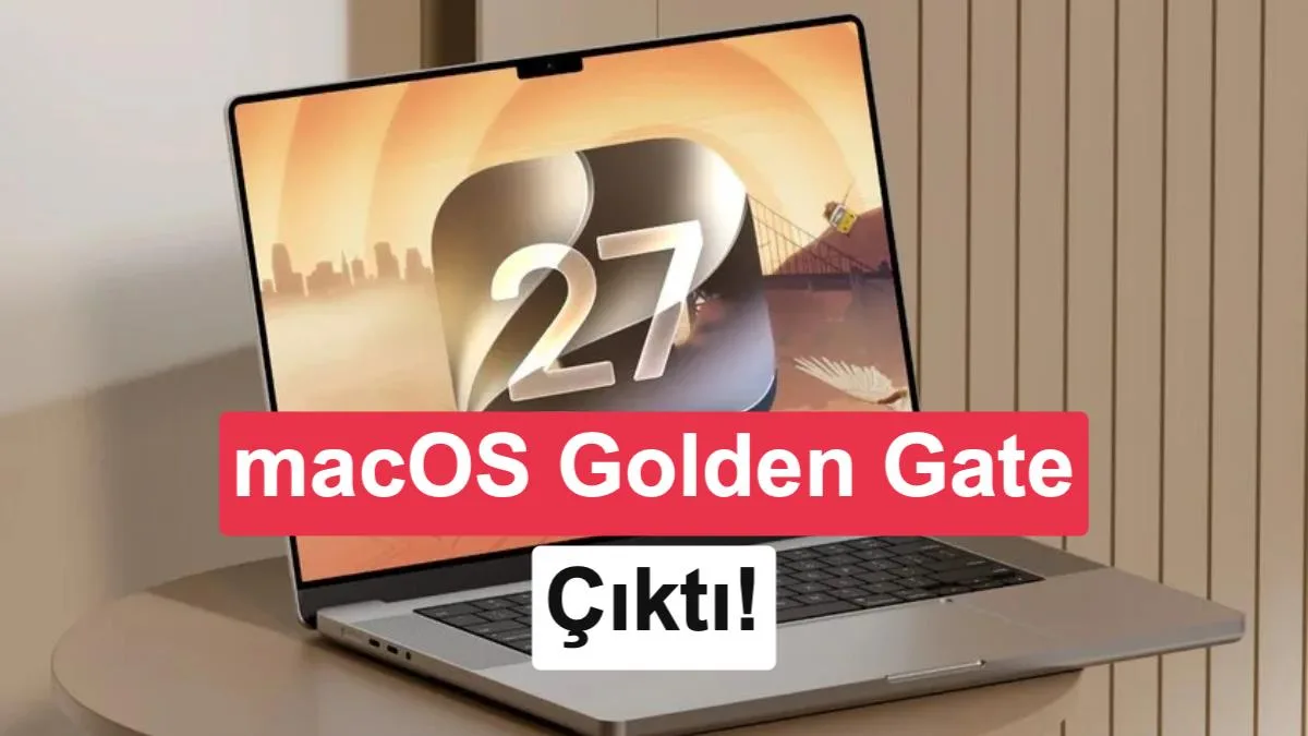 macOS Golden Gate sürümü duyuruldu: Mac’lerdeki yenilikler nelerdir?