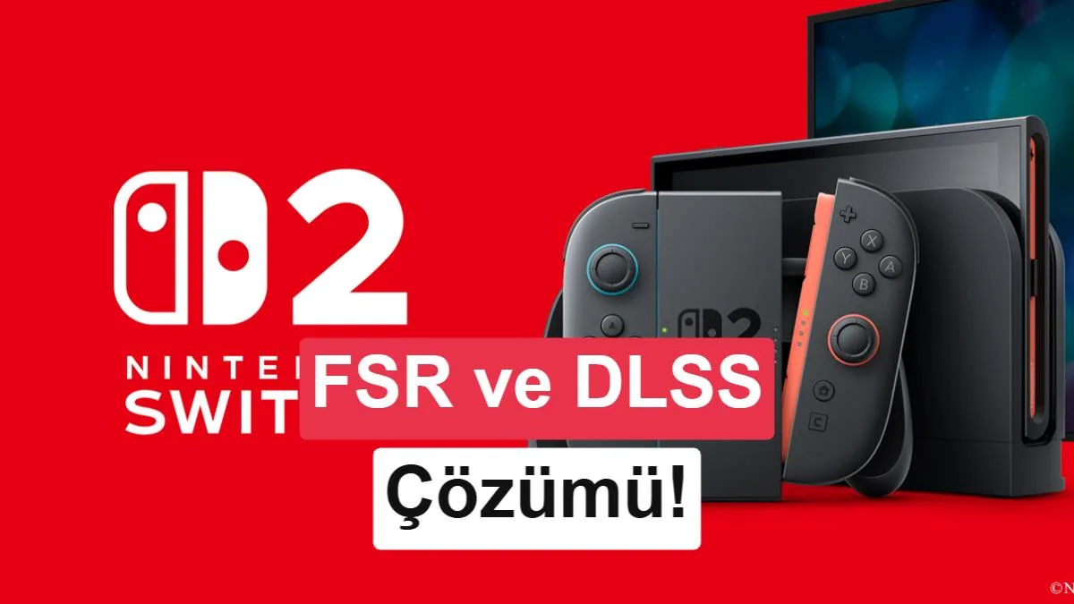 Nintendo Switch 2’de 60 FPS Devrimi: DLSS Yeterli Değil, AMD FSR Devreye Girdi