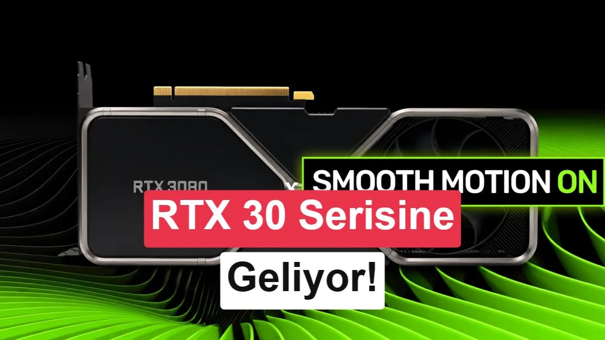 RTX 30 serisinde Nvidia Smooth Motion sürprizi! Artık destekliyor