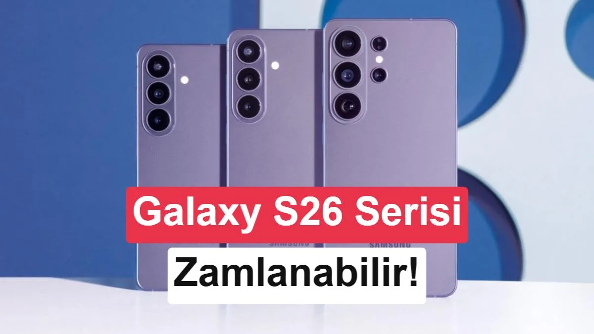 Samsung Galaxy S26 serisine 111$’lık zam geliyor