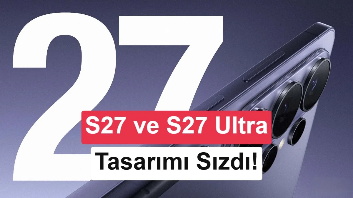 Samsung Galaxy S27 ve S27 Ultra Kılıfları Sızdırıldı: Tasarımları Açıklandı
