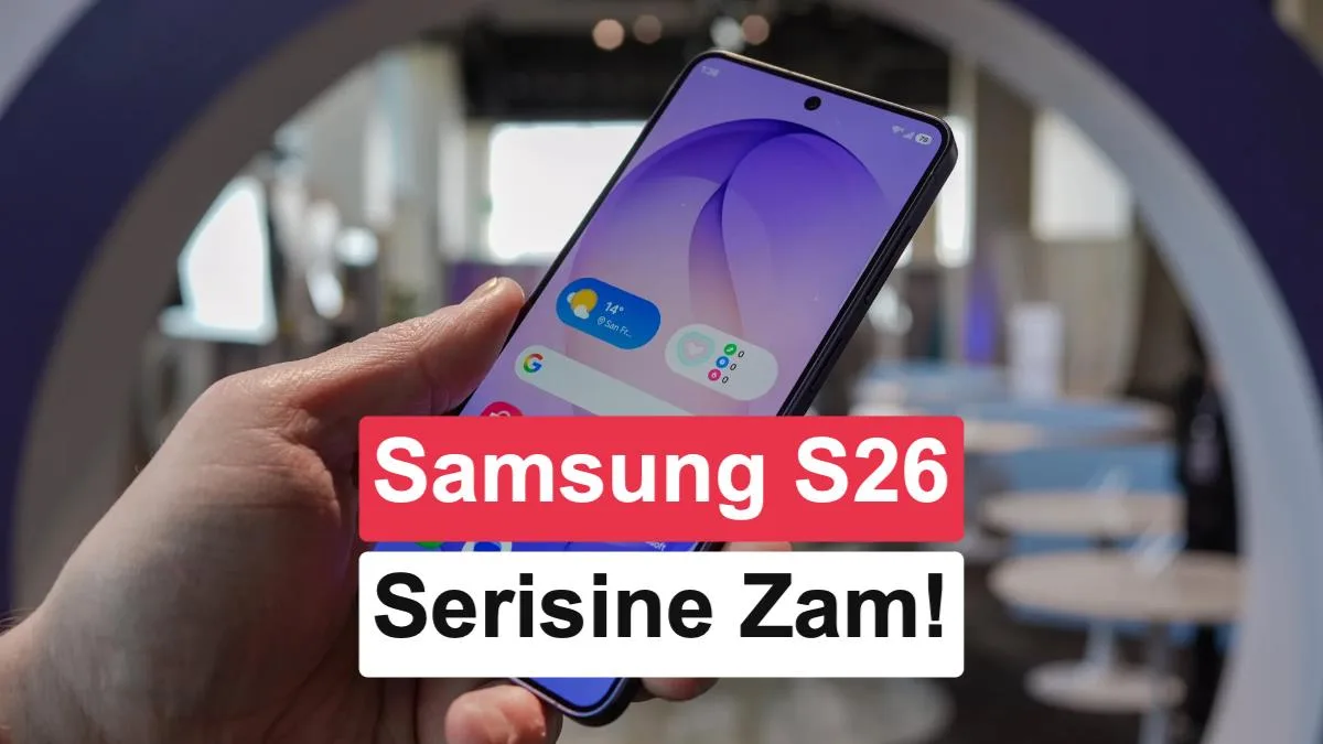 Samsung Türkiye’de Fiyat Artışı: Galaxy S26, S26+ ve S26 Ultra Modellerinin Tüketici Fiyatları Yükseldi!