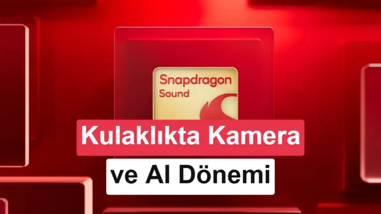Snapdragon Sound Elite Gen 2 Tanıtıldı: Kameralı Kulaklıklar Yeni Bir Döneme Girdi
