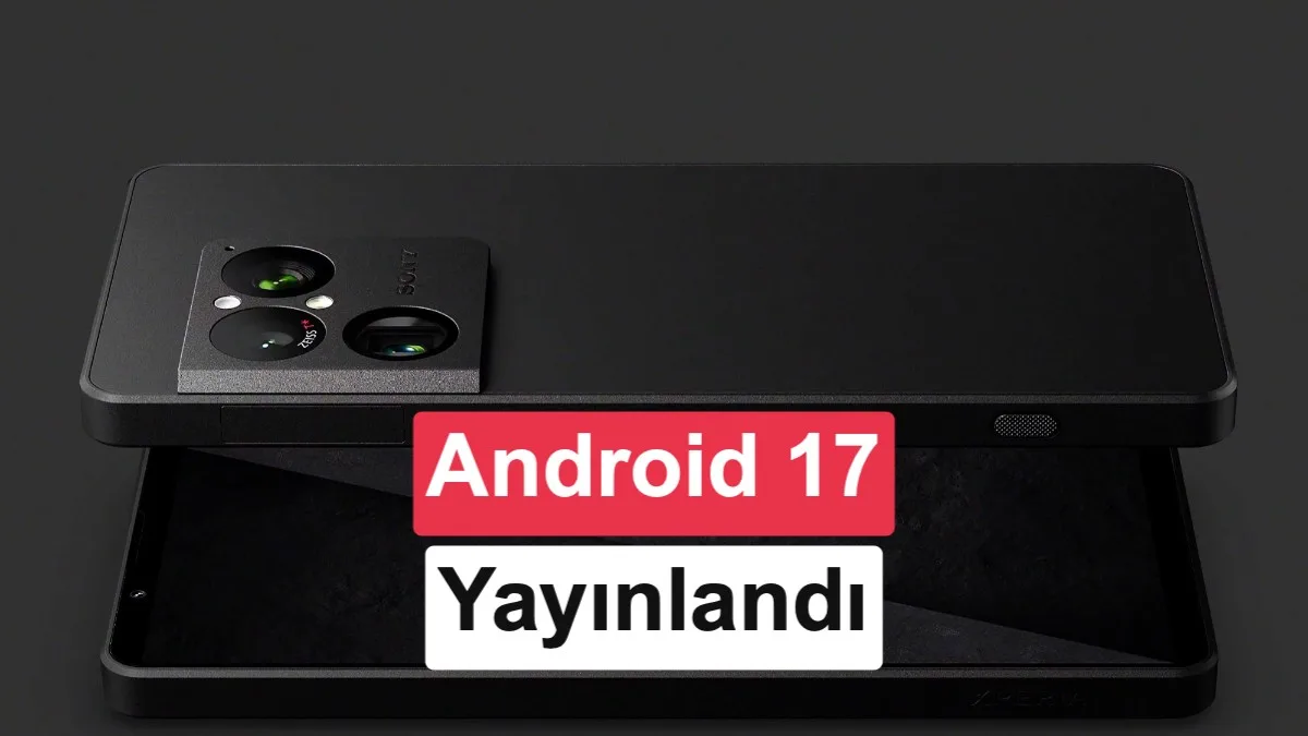 Sony, Android 17 güncellemesini alacak cihazları açıkladı: İşte o modeller ve yenilikler