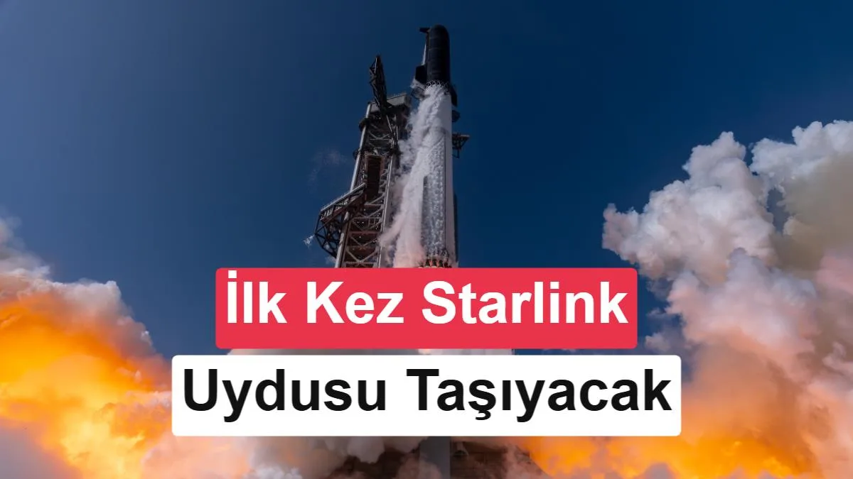 Starlink V3 Uyduları Starship ile Uzaya Taşınacak: Tarih Belirleniyor