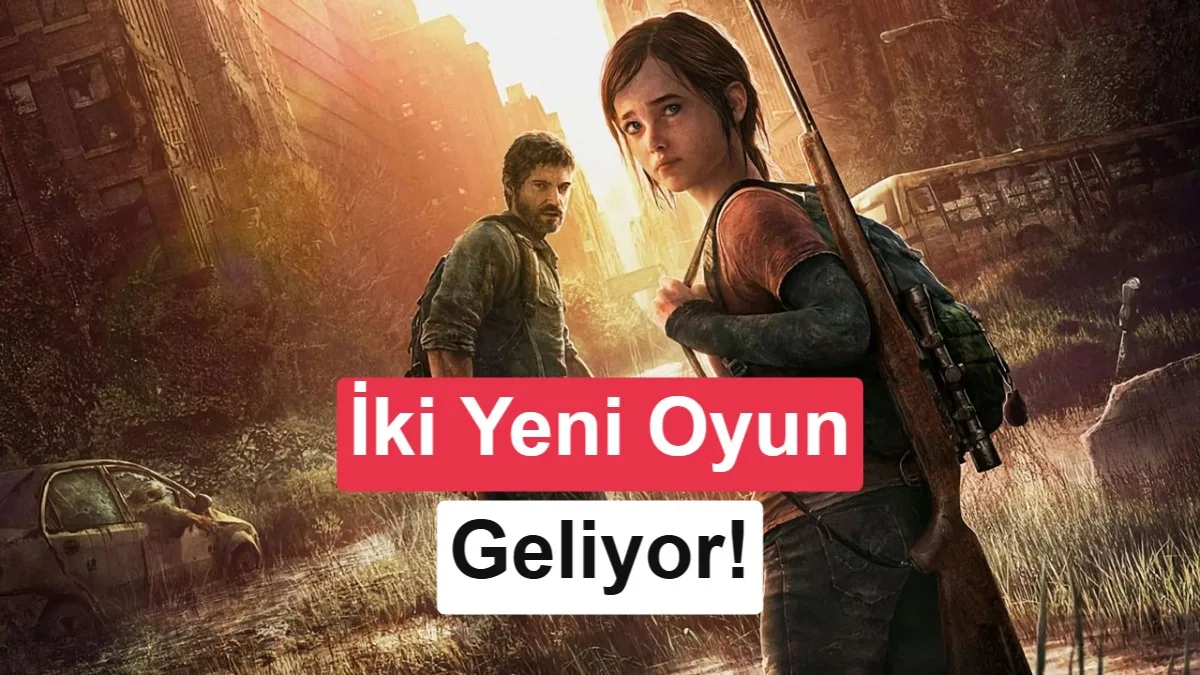The Last of Us serisine yeni oyunlar geliyor: İki yeni proje açıklandı